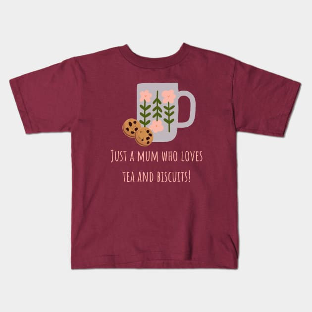 Just a mum who loves tea and biscuits Kids T-Shirt by CuppaDesignsCo